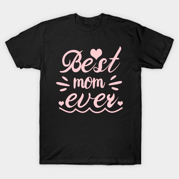 Best Mom Ever T-Shirt by aybstore